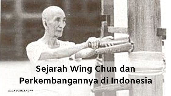 Sejarah Wing Chun dan Perkembangannya di Indonesia - mokuzaisport.com